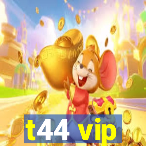 t44 vip